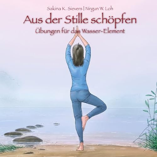 Aus der Stille schöpfen: Übungen für das Wasser-Element von ShenDo Verlag